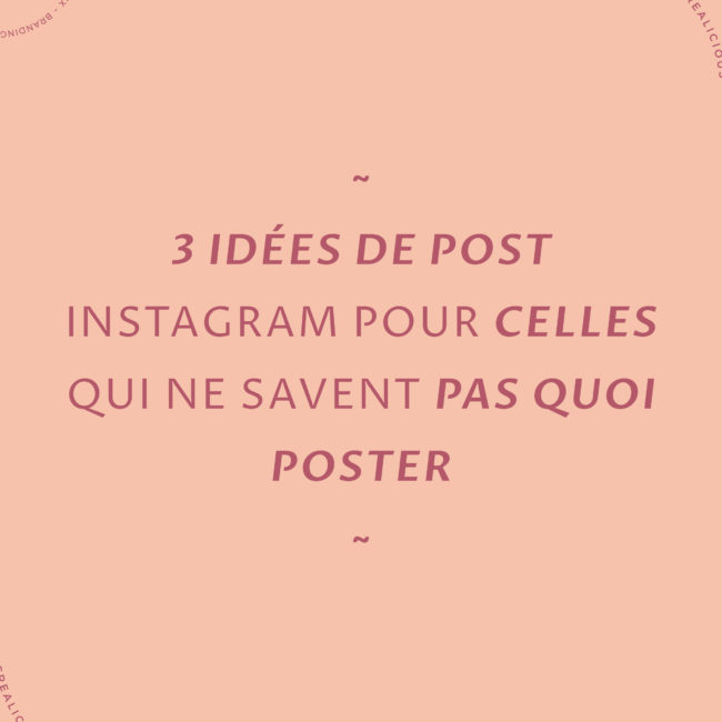 3 idées de post instagram pour celles qui ne savent pas quoi poster